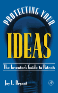 Protecting Your Ideas: The Inventor's Guide to Patents