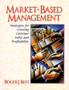 Market-Based Management: Strategies for Growing Customer Value and Profitability