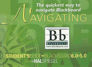 Navigating blackboard: A student's guide for blackboard 6.0 and blackboard 5.0 Hal Spiegel
