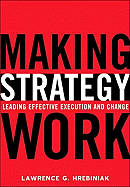Making Strategy Work: Leading Effective Execution and Change