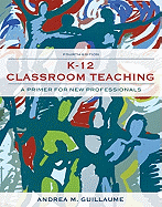 K-12 Classroom Teaching: A Primer for New Professionals