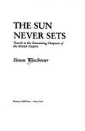 The Sun Never Sets: Travels to the Remaining Outposts of the British Empire