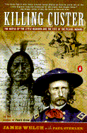 Killing Custer: The Battle of Little Big Horn and the Fate of the Plains Indians