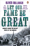 Let Our Fame Be Great: Journeys Among the Defiant People of the Caucasus