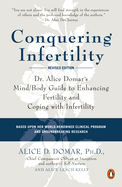 Conquering Infertility: Dr. Alice Domar's Mind/Body Guide to Enhancing Fertility and Coping with Infertility