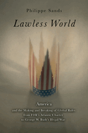 Lawless World: The Whistle-Blowing Account of How Bush and Blair Are Taking the Law Into Theirown Hands