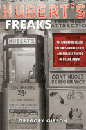 Hubert's Freaks: The Rare-Book Dealer, the Times Square Talker, and the Lost Photos of Diane Arbus