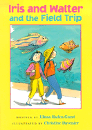 Iris and Walter and the Field Trip