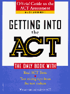 Getting Into the ACT: Official Guide to the ACT Assessment