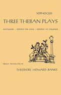 Three Theban plays : Antigone, Oedipus the King, Oedipus at Colonus