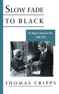 Slow Fade to Black: The Negro in American Film, 1900-1942