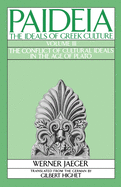 Paideia: The Ideals of Greek Culture Volume III: The Conflict of Cultural Ideals in the Age of Plato (v. 3) Werner Jaeger and Gilbert Highet
