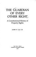The Guardian of Every Other Right: A Constitutional History of Property Rights