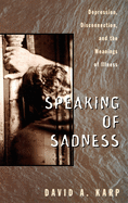 Speaking of Sadness: Depression, Disconnection, and the Meanings of Illness