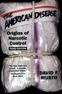 The American Disease: Origins of Narcotic Control
