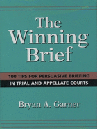 The Winning Brief: 100 Tips for Persuasive Briefing in Trial and Appellate Courts