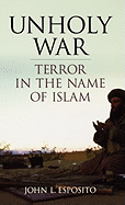 Unholy War: Terror in the Name of Islam
