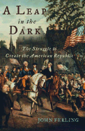 A Leap in the Dark: The Struggle to Create the American Republic