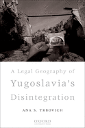 A Legal Geography of Yugoslavia's Disintegration