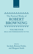 The Poetical Works of Robert Browning: Volume IV: Bells and Pomegranates VII-VIII (Dramatic Romances and Lyrics, Luria, a Soul's Tragedy) and Christmas-Eve and Easter-Day