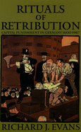 Rituals of Retribution: Capital Punishment in Germany, 1600-1987