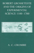 Robert Grosseteste and Origins of Experimental Science, 1100-1700