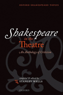 Shakespeare in the Theatre: An Anthology of Criticism