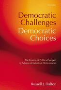 Democratic Challenges, Democratic Choices: The Erosion of Political Support in Advanced Industrial Democracies