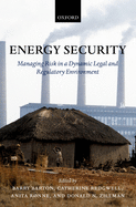 Energy Security: Managing Risk in a Dynamic Legal and Regulatory Environment