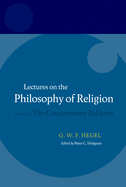 Hegel - Lectures on the Philosophy of Religion: Consummate Religion v. 3