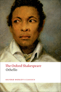 The Oxford Shakespeare: Othello - The Moor of Venice