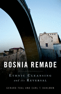 Bosnia Remade: Ethnic Cleansing and Its Reversal