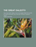 The Great Galeoto: Folly or Saintliness; Two Plays Done from the Verse of Jos Echegaray Into English Prose by Hannah Lynch