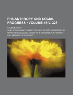 Philanthropy and Social Progress (Volume 46;v. 328); Seven Essays