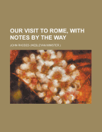 Our Visit to Rome, with Notes by the Way