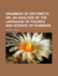 Grammar of Arithmetic, Or, an Analysis of the Language of Figures and Science of Numbers