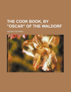 The Cook Book, by "Oscar" of the Waldorf
