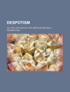 Despotism: Or the Last Days of the American Republic