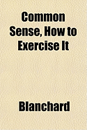 Common sense, how to exercise it