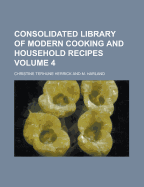 Consolidated Library of Modern Cooking and Household Recipes Volume 4