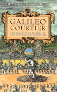 Galileo, Courtier: The Practice of Science in the Culture of Absolutism