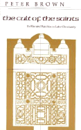 The Cult of the Saints: Its Rise and Function in Latin Christianity