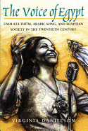 The Voice of Egypt: Umm Kulthum, Arabic Song and Egyptian Society in the Twentieth Century