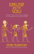 Kingship and the gods, a study of ancient Near Eastern religion as the integration of society & nature.