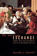 The marriage exchange: property, social place, and gender in cities of the Low Countries, 1300-1550