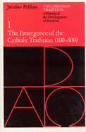 Christian Tradition: The Emergence of the Catholic Tradition, 100-600 A.D v. 1: A History of the Development of Doctrine
