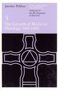 The Growth of Medieval Theology: 600-1300