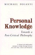 Personal Knowledge: Towards a Post-Critical Philosophy