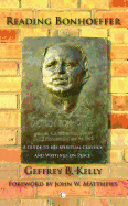 Reading Bonhoeffer: A Guide to His Spiritual Classics and Writings on Peace