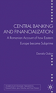 Central Banking and Financialization: A Romanian Account of How Eastern Europe Became Subprime